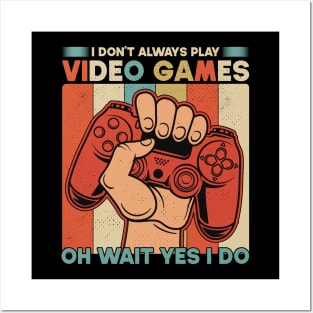 I Don't Always Play Video Games Oh Wait Yes I Do Funny Gift For Gamers Posters and Art